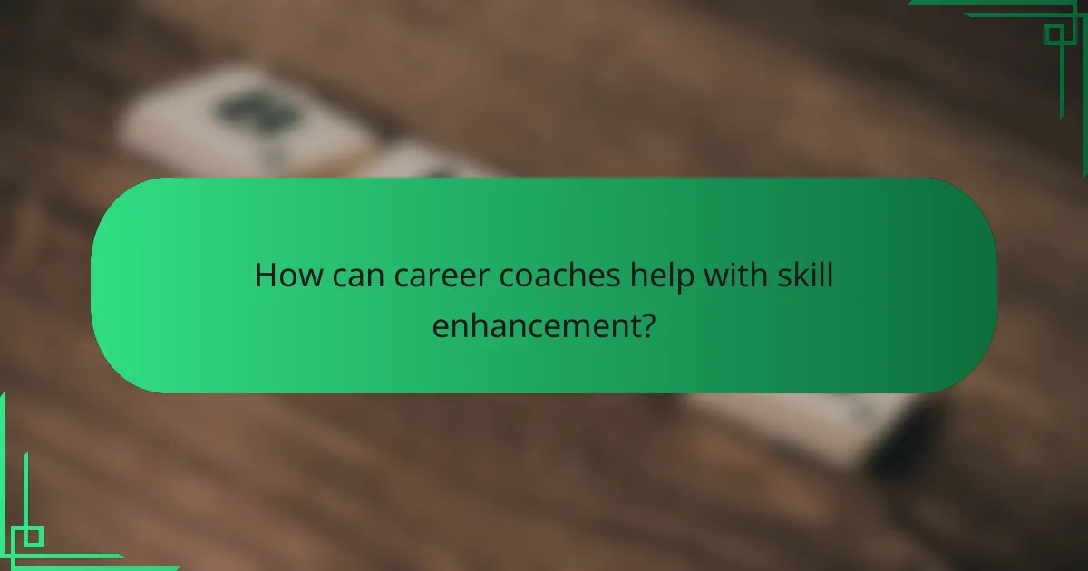 How can career coaches help with skill enhancement?