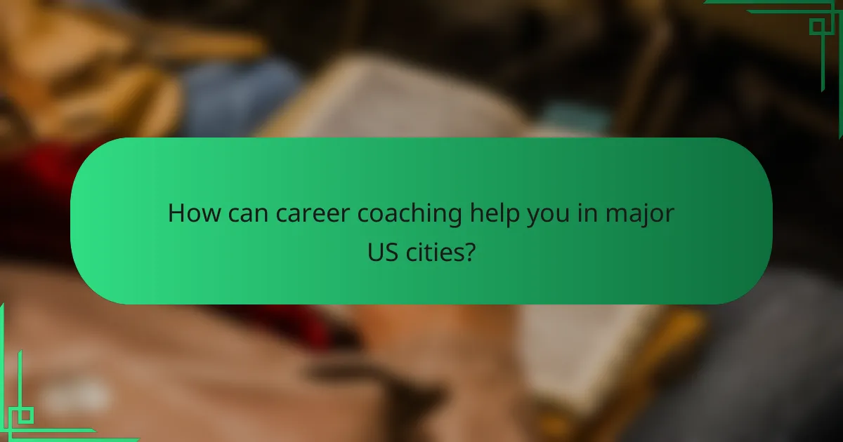 How can career coaching help you in major US cities?