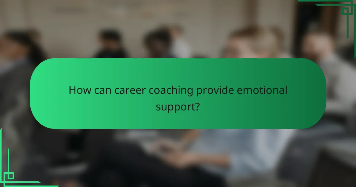 How can career coaching provide emotional support?