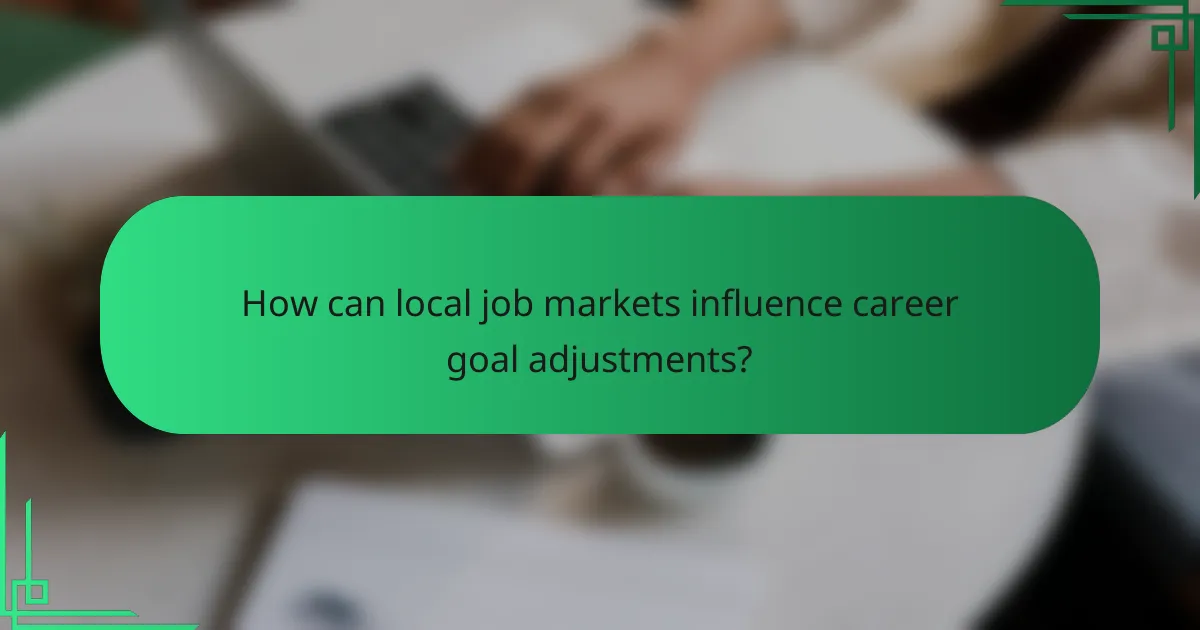 How can local job markets influence career goal adjustments?