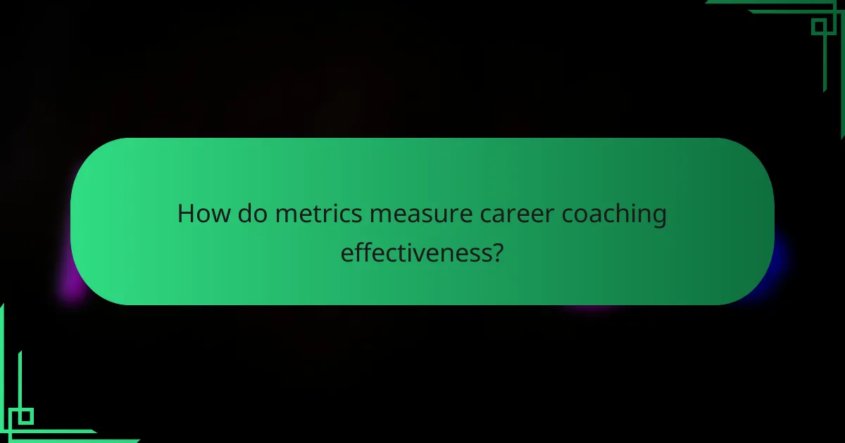 How do metrics measure career coaching effectiveness?