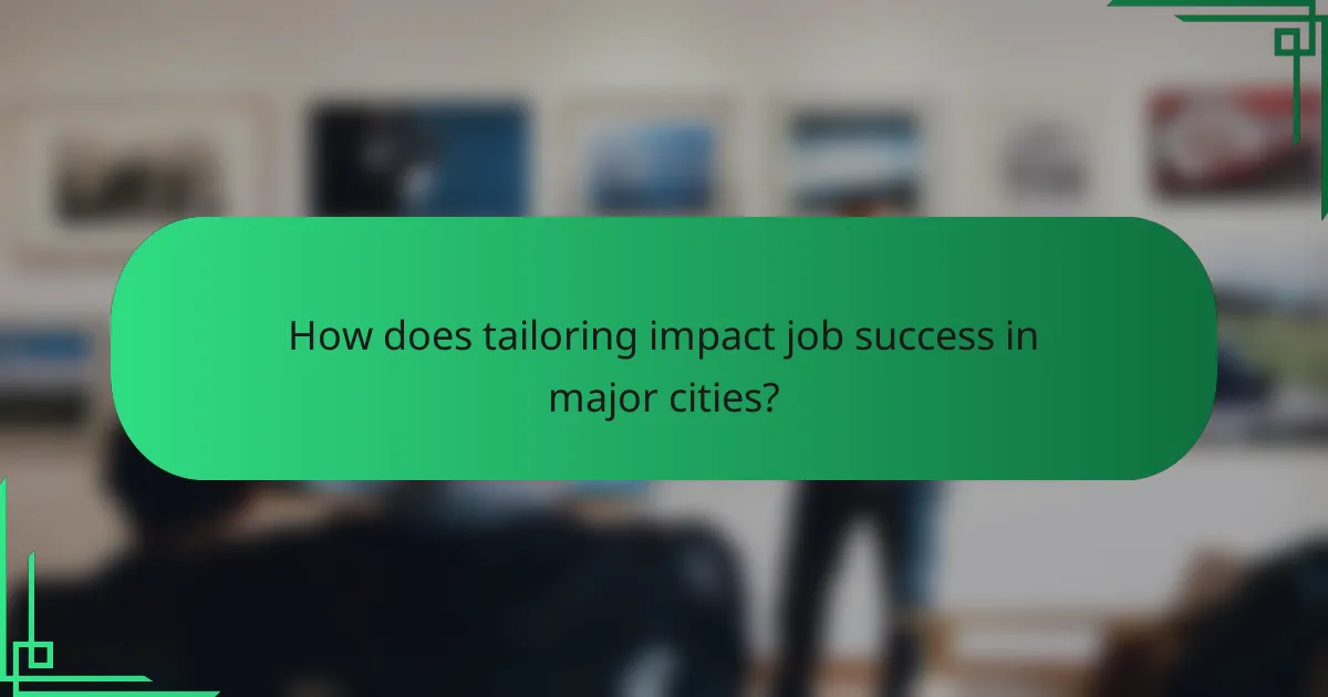 How does tailoring impact job success in major cities?