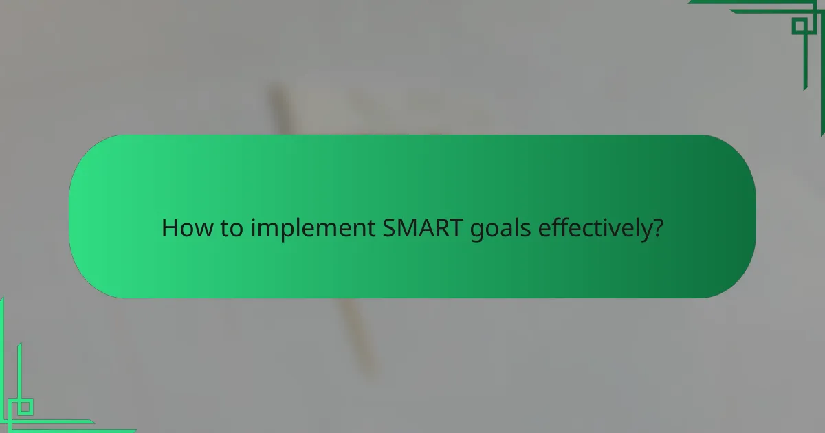How to implement SMART goals effectively?