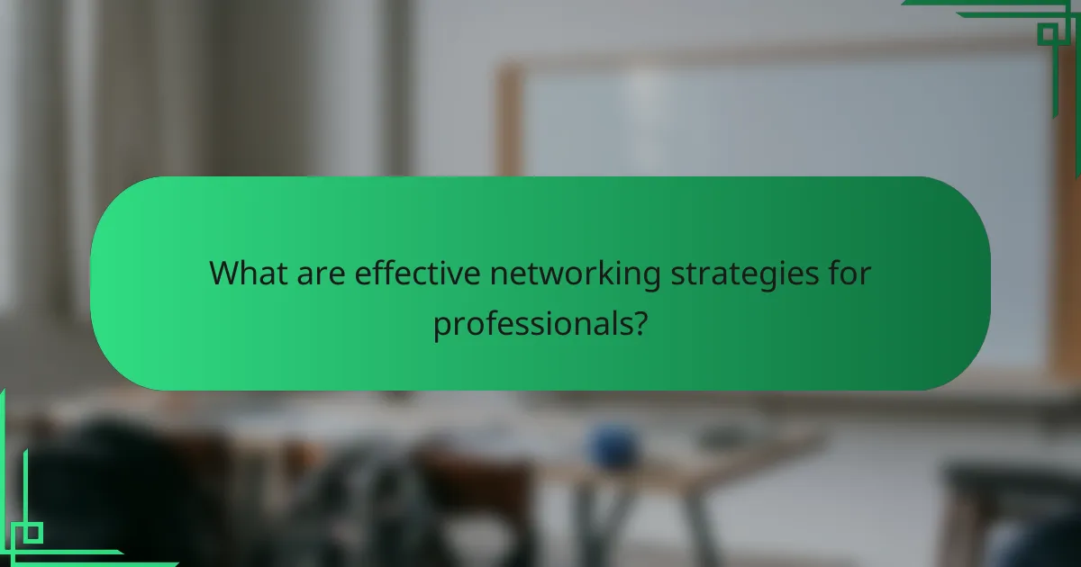 What are effective networking strategies for professionals?