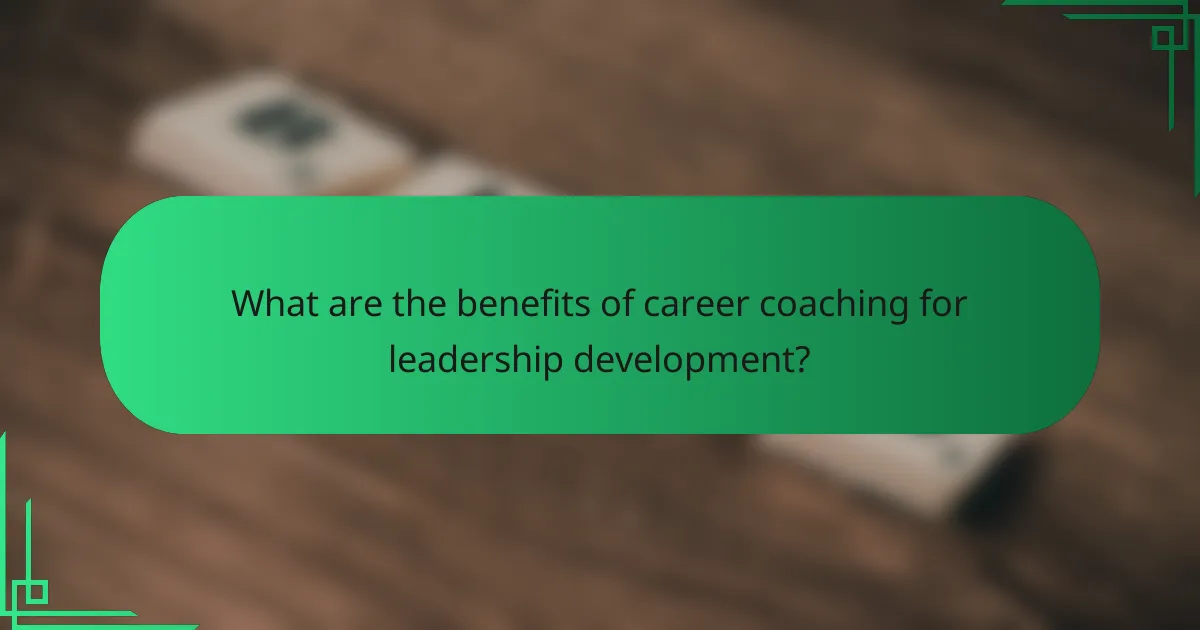 What are the benefits of career coaching for leadership development?