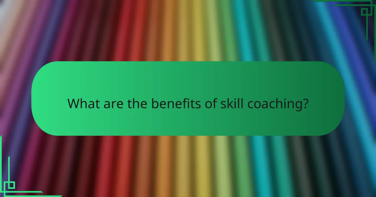 What are the benefits of skill coaching?