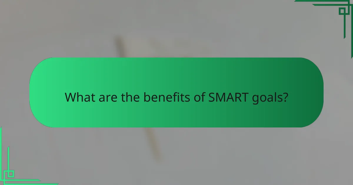 What are the benefits of SMART goals?