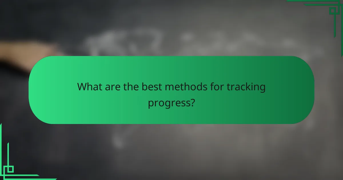 What are the best methods for tracking progress?