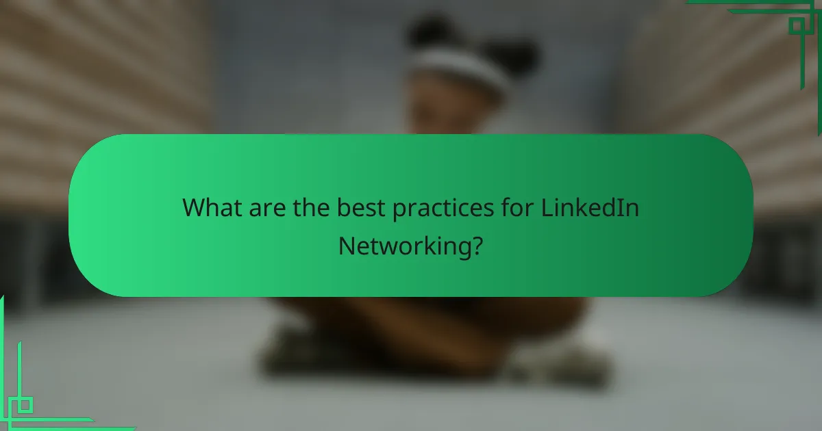 What are the best practices for LinkedIn Networking?