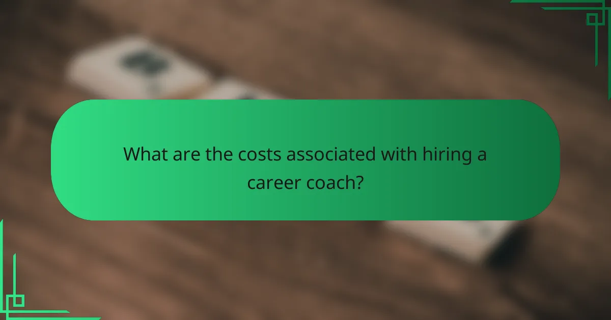 What are the costs associated with hiring a career coach?