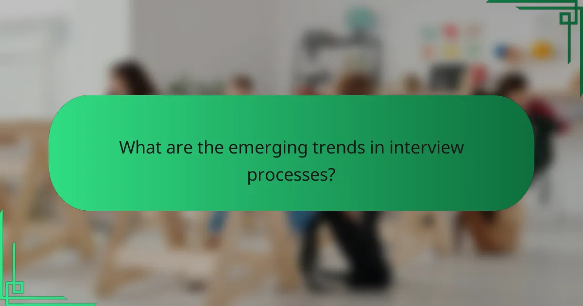 What are the emerging trends in interview processes?