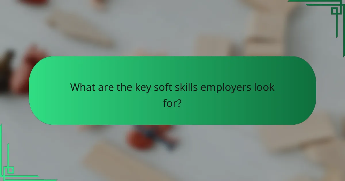 What are the key soft skills employers look for?
