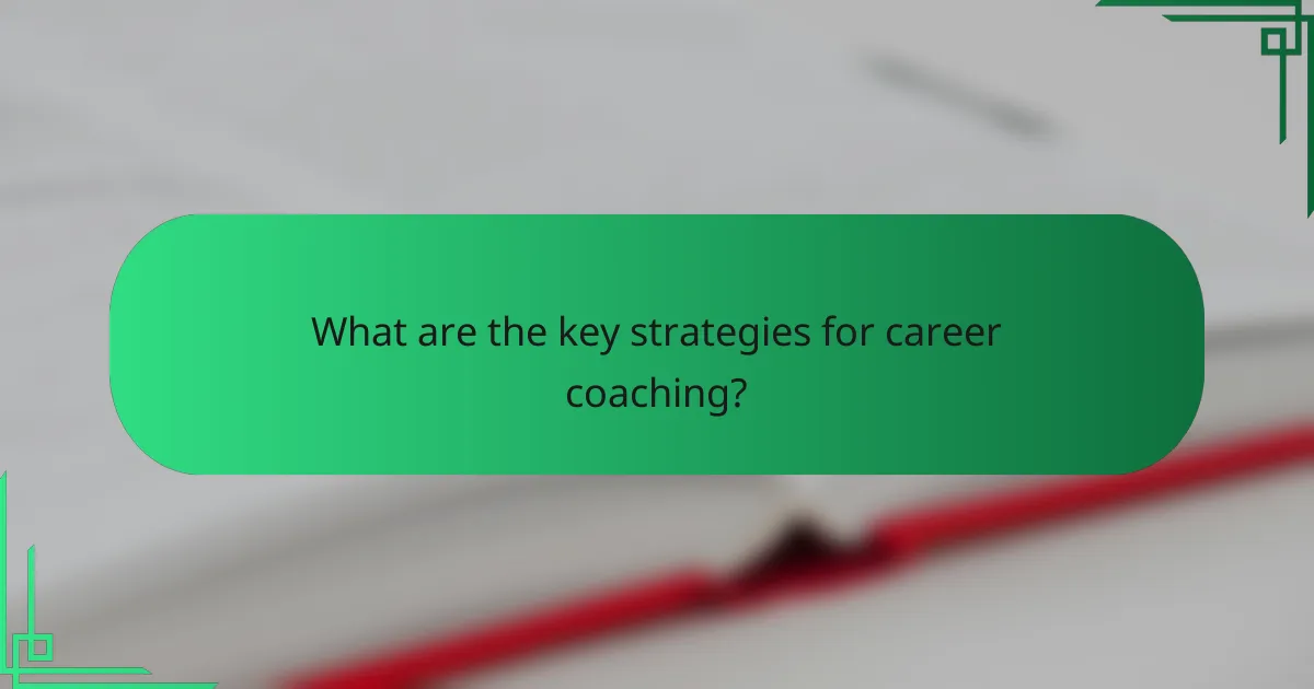 What are the key strategies for career coaching?