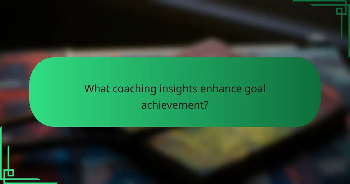 What coaching insights enhance goal achievement?