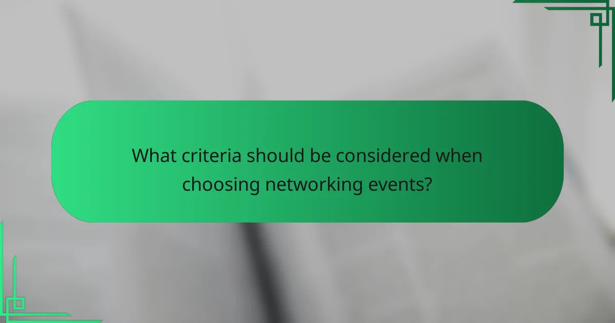 What criteria should be considered when choosing networking events?