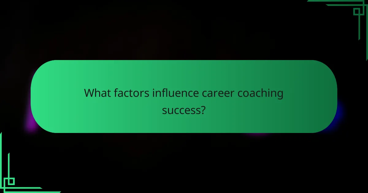 What factors influence career coaching success?