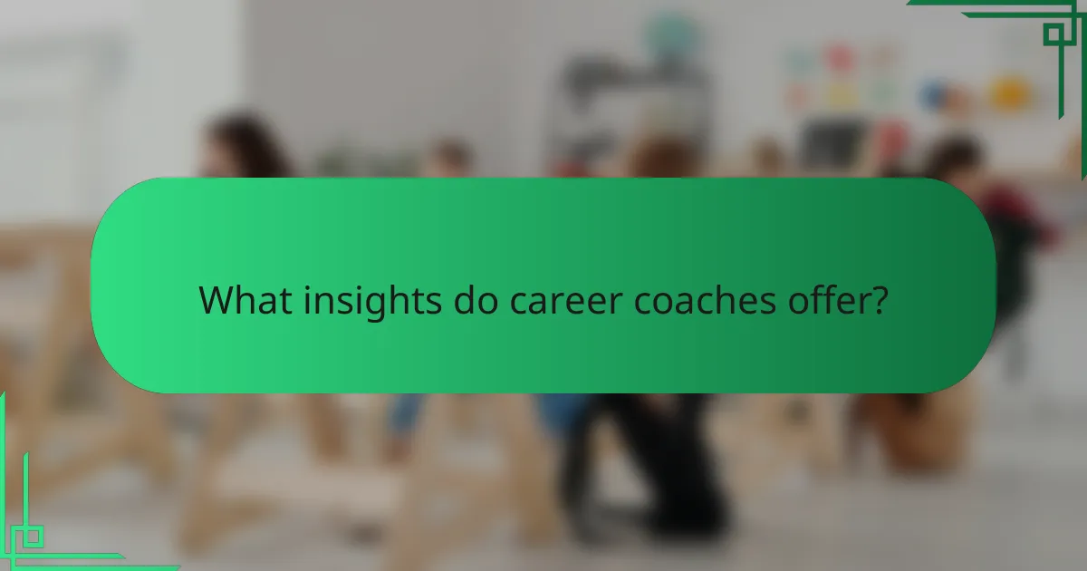 What insights do career coaches offer?