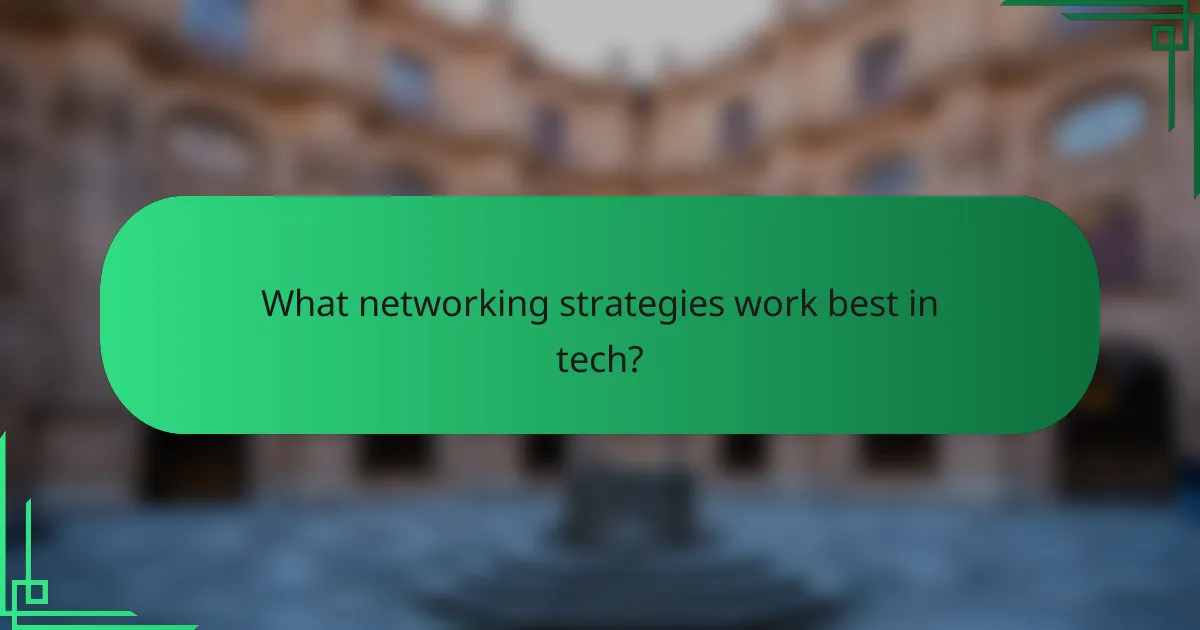 What networking strategies work best in tech?