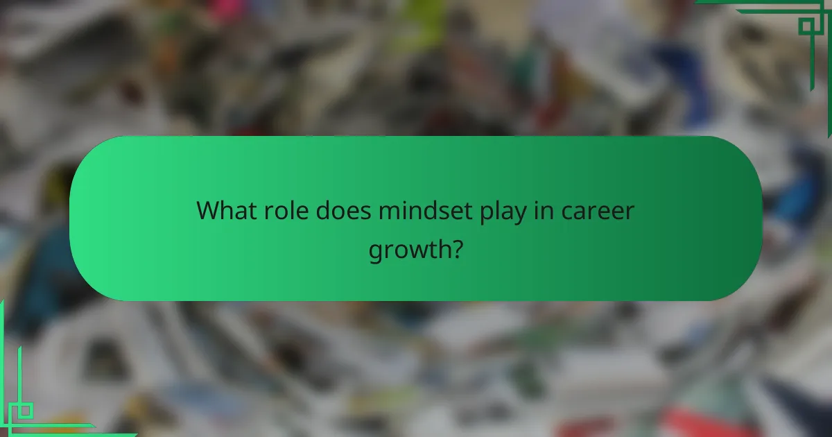What role does mindset play in career growth?