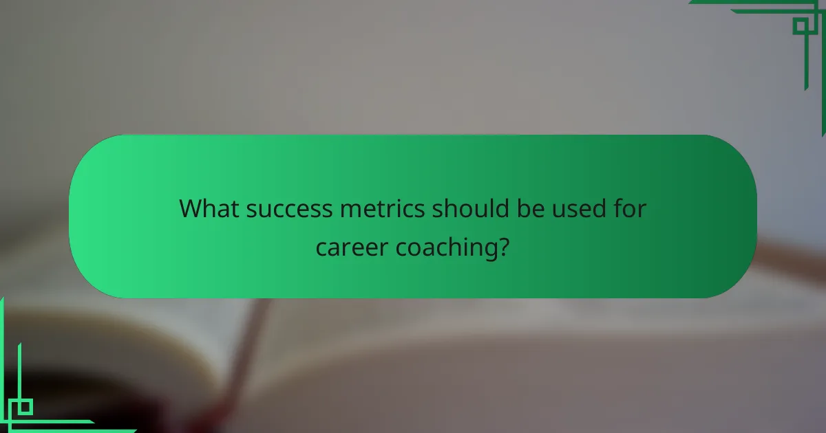 What success metrics should be used for career coaching?