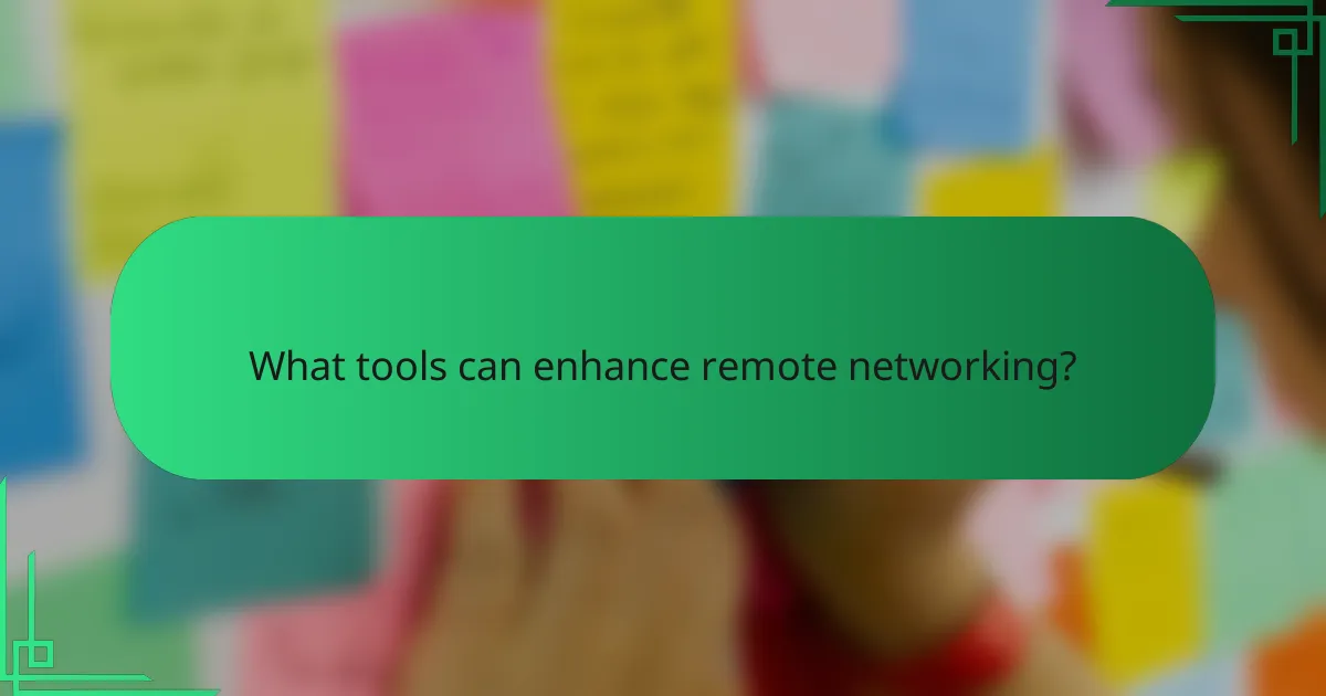 What tools can enhance remote networking?