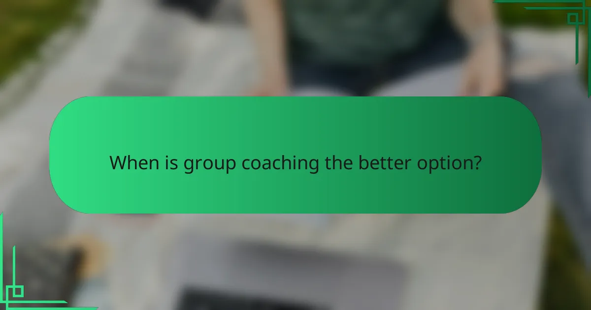 When is group coaching the better option?